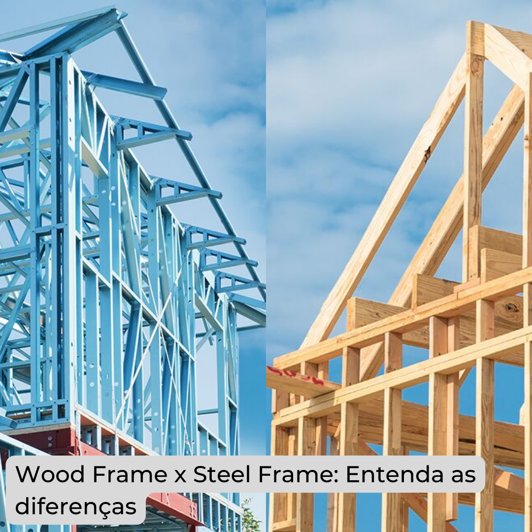 Steel frame X Wood frame entenda as diferenças Conexão Exata