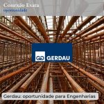 Gerdau: oportunidade para Engenharia