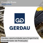 Gerdau: oportunidade para Engenharia (Coordenador de Produção)