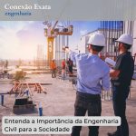 Entenda a Importância da Engenharia Civil para a Sociedade