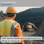 Vale: oportunidade para Engenharia Civil, Minas ou Produção