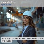 Vale: oportunidade para Engenharia Civil ou Produção