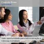 Vale: oportunidade para Administração e Ciências Contábeis