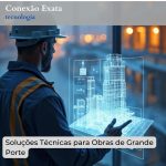 Soluções Técnicas para Obras de Grande Porte