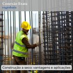 Construção a seco: vantagens e aplicações