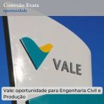 Vale: oportunidade para Engenharia Civil ou Produção