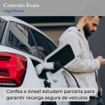 Confea e Aneel estudam parceria para garantir recarga segura de veículos