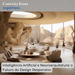 Inteligência Artificial e Neuroarquitetura: o Futuro do Design Responsivo