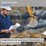 Engenharia civil avança em fiscalização e segurança no país