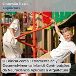 O Brincar como Ferramenta de Desenvolvimento Infantil: Contribuições da Neurociência Aplicada à Arquitetura
