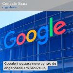Novo centro de engenharia do Google em São Paulo