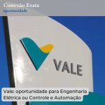 Vale: oportunidade para Engenharia Elétrica ou Controle e Automação
