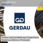 Gerdau: oportunidade para Engenharia Mecânica, Elétrica e Produção