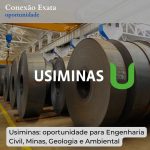Usiminas: oportunidade para Engenharia Civil, Minas, Geologia e Ambiental