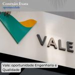 Vale: oportunidade Engenharia e Qualidade