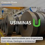 Usiminas: oportunidade para Engenharia Civil, Minas, Geologia e Engenharia Ambiental