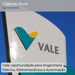 Vale: oportunidade para Engenharia Elétrica, Eletromecânica e Automação