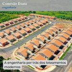 A engenharia por trás dos loteamentos modernos
