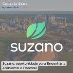 Suzano: oportunidade para Engenharia Ambiental e Florestal