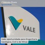 Vale: oportunidade para Engenharia Geológica, Civil e de Minas