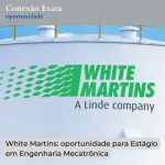 White Martins: oportunidade para Estágio em Engenharia Mecatrônica