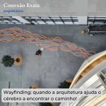 Wayfinding: quando a arquitetura ajuda o cérebro a encontrar o caminho!