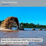 Seca no Amazonas: DNIT fará dragagem em quatro trechos de rios