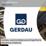 Gerdau: oportunidade para Engenharia Mecânica e Elétrica