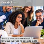 Sua empresa está contratando? Divulgue sua vaga no Conexão Exata