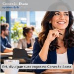 RH, divulgue suas vagas no Conexão Exata