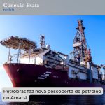 Petrobras faz nova descoberta de petróleo em águas ultra profundas na costa do Amapá